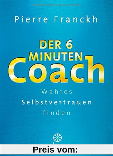 Der 6-Minuten-Coach: Wahres Selbstvertrauen finden
